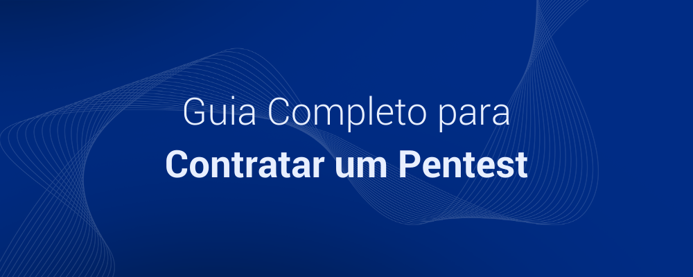 Guia completo para contratar um Pentest