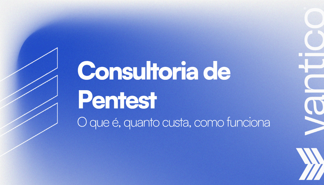 O que é e quanto custa uma Consultoria de Pentest?