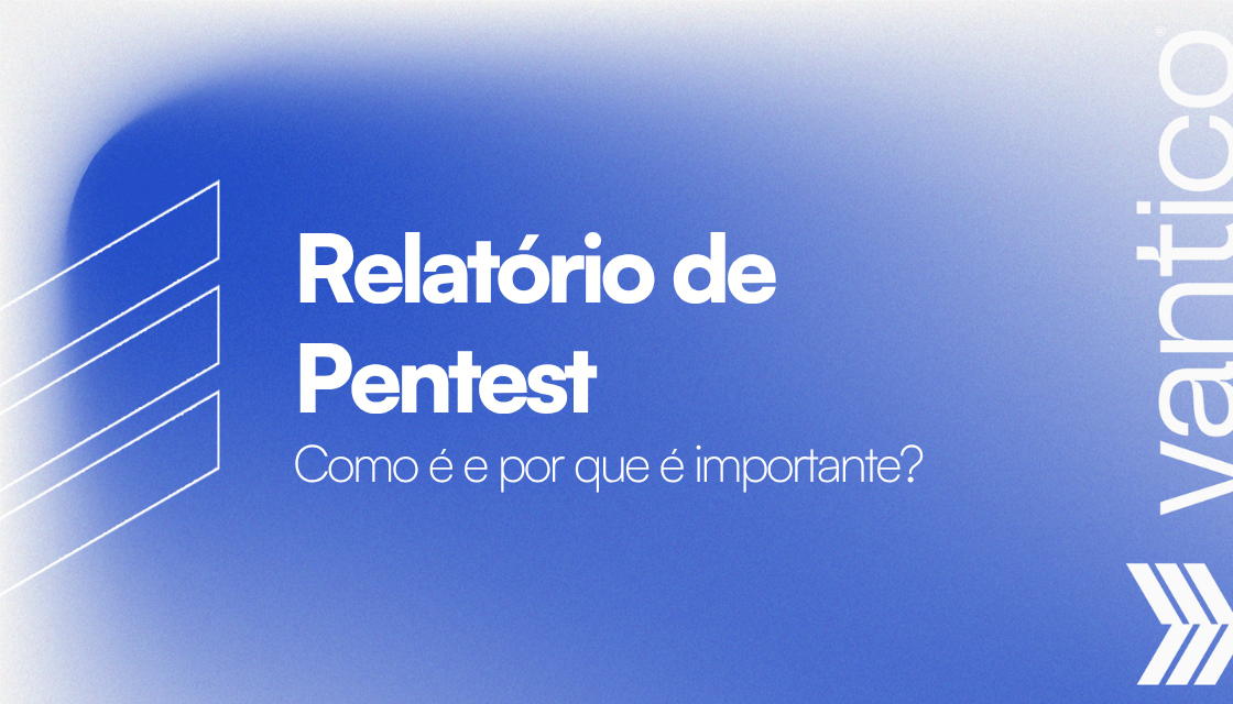 Cibersegurança: como é o relatório com resultados do pentest