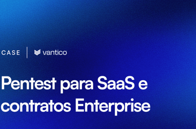 Estudo de Caso: Pentest para SaaS e Contratos Enterprise