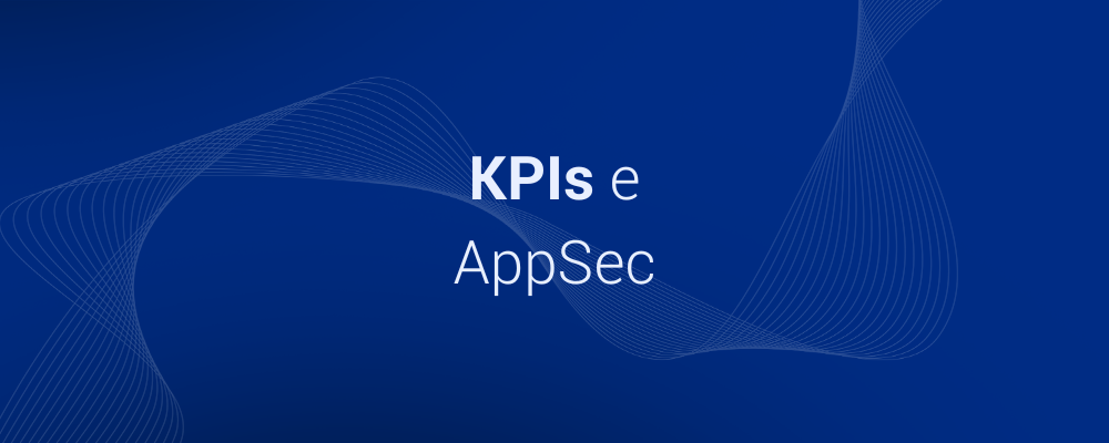 Métricas e KPIs em AppSec