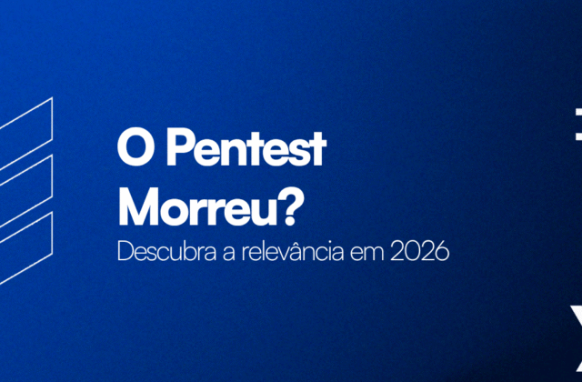 O Pentest Morreu? Descubra Relevância do Teste em 2026