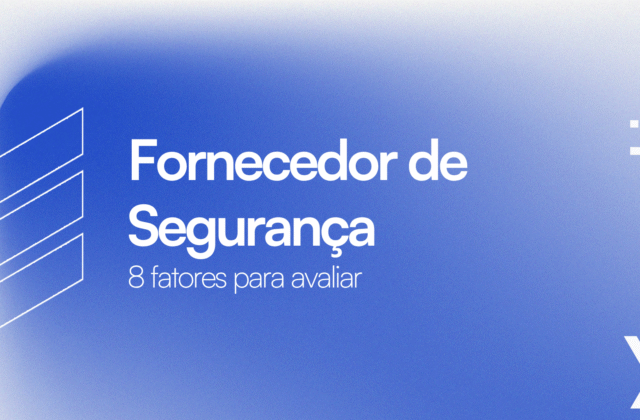 8 Fatores para Avaliar em Fornecedor de Segurança Ofensiva
