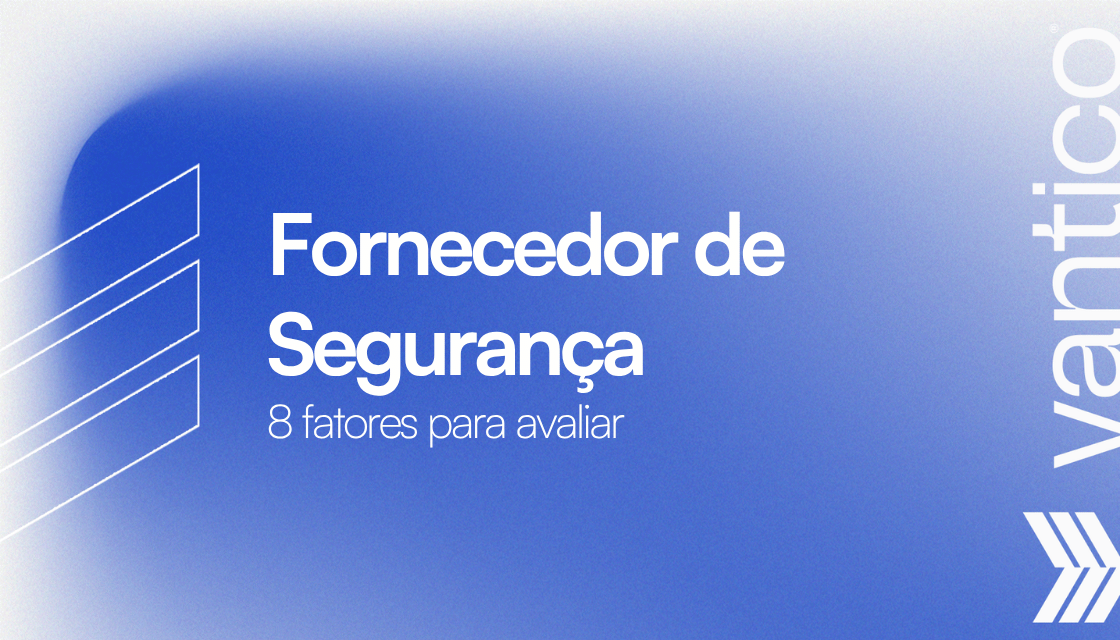 8 Fatores para Avaliar em Fornecedor de Segurança Ofensiva