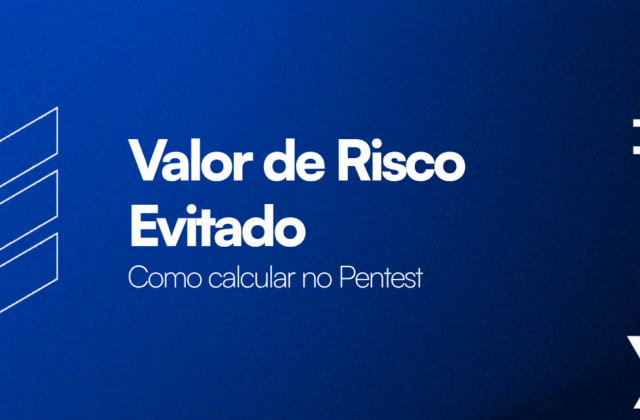 Como Calcular o Valor de Risco Evitado com Pentest