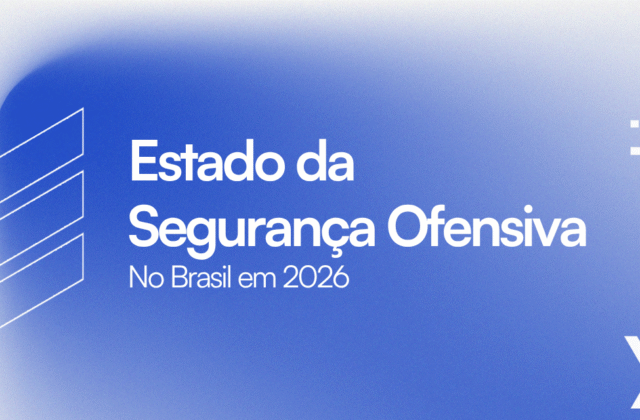 O Estado da Segurança Ofensiva no Brasil em 2026