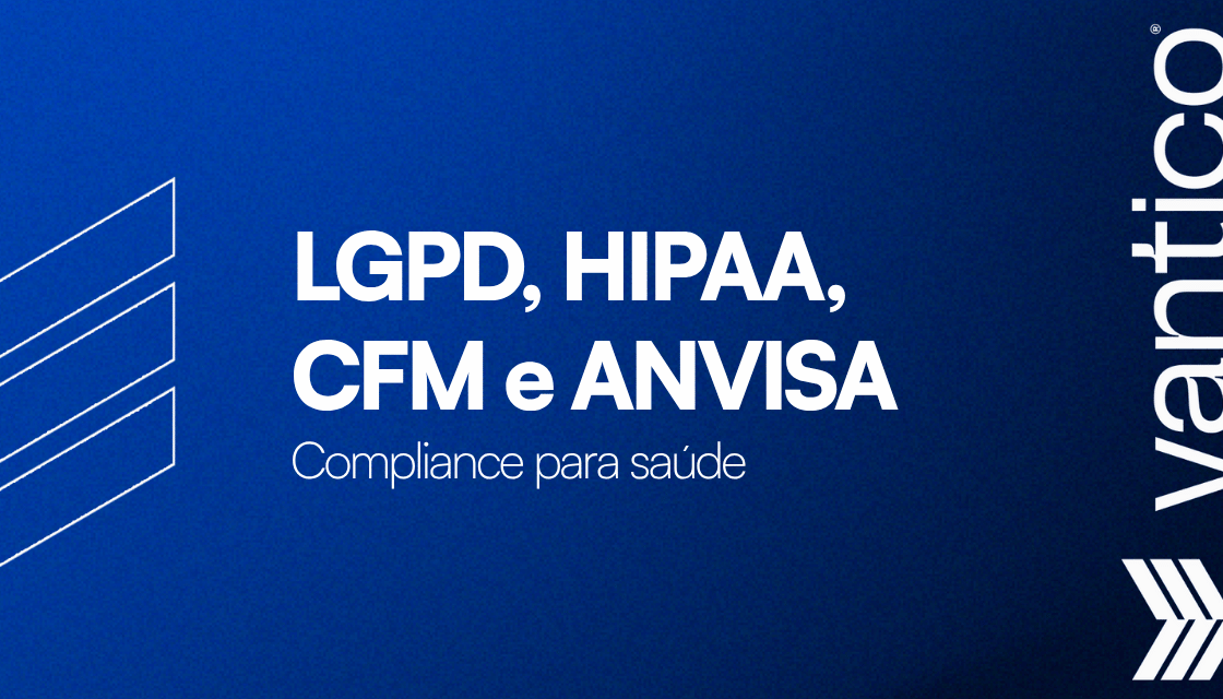 Compliance para Saúde: LGPD, HIPAA, CFM, ANVISA