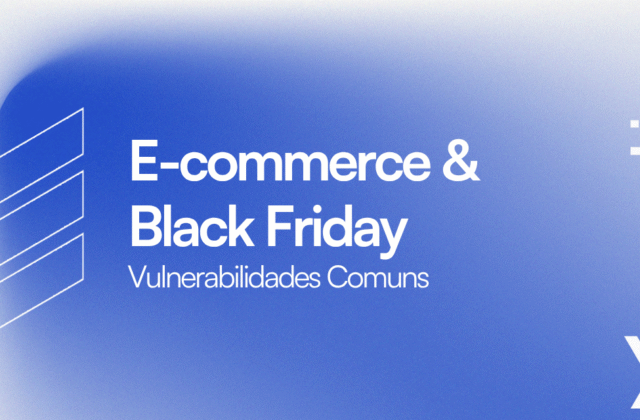 E-commerce & Black Friday: Vulnerabilidades de Segurança