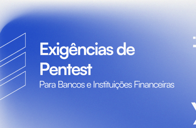 Exigências de Pentest para Bancos e Instituições Financeiras