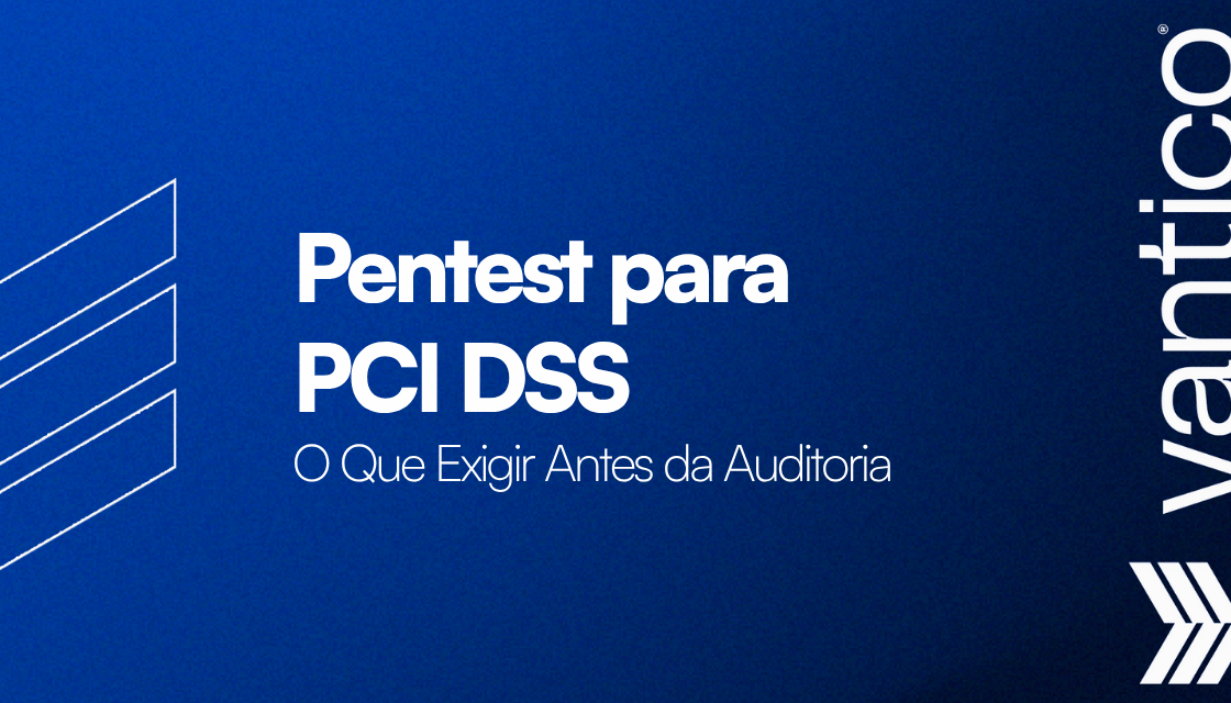 Pentest para PCI DSS: O Que Exigir Antes da Auditoria