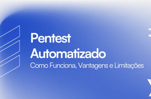 Pentest Automatizado: Como Funciona, Vantagens e Limitações