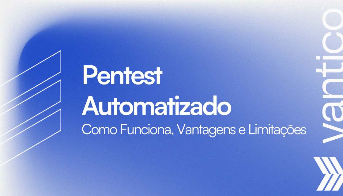 Pentest Automatizado: Como Funciona, Vantagens e Limitações