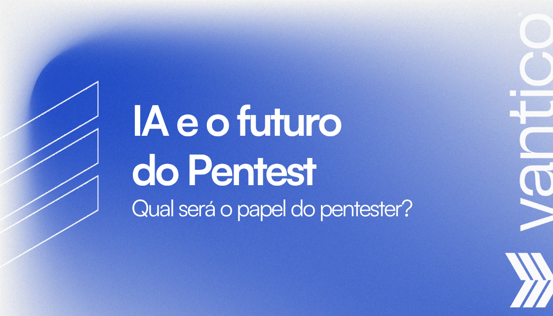 IA e o Futuro do Pentest: Qual Será o Papel do Pentester?