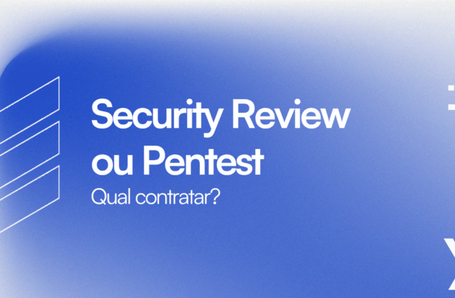 Security Review ou Pentest: Como Escolher Qual Contratar?