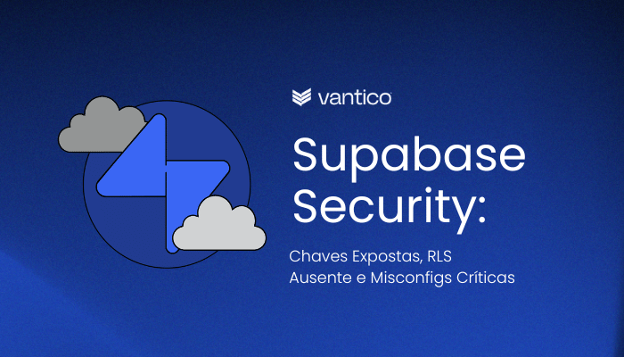 Supabase Security: Chaves Expostas, RLS Ausente e Misconfigs Críticas