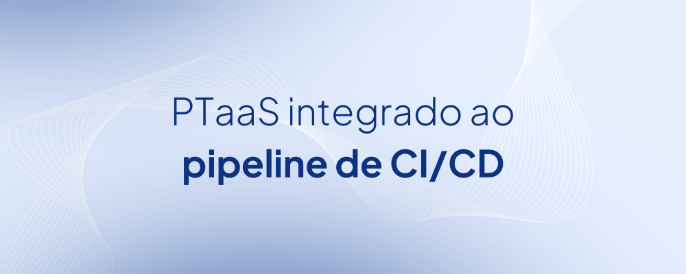 Integração do PTaaS com o CI/CD Pipeline