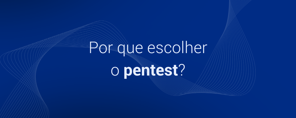 Por que escolher o Pentest?