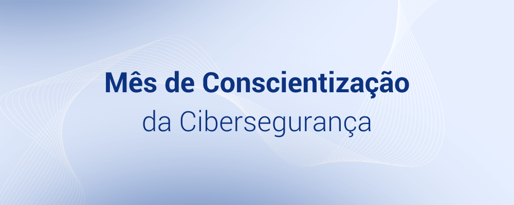 Outubro: Mês de Conscientização em Cibersegurança