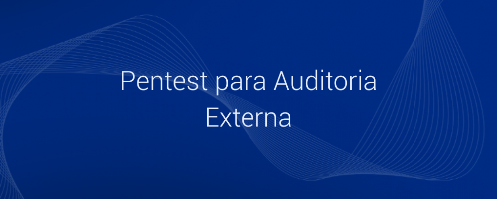 Case: Pentest para Auditoria Externa | Vantico