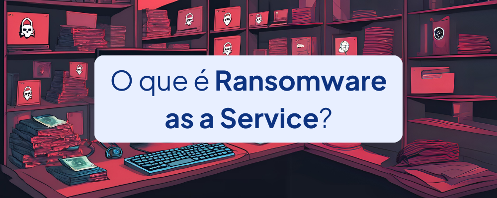 O que é Ransomware as a Service