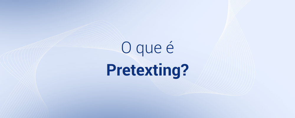 O que é o Pretexting?