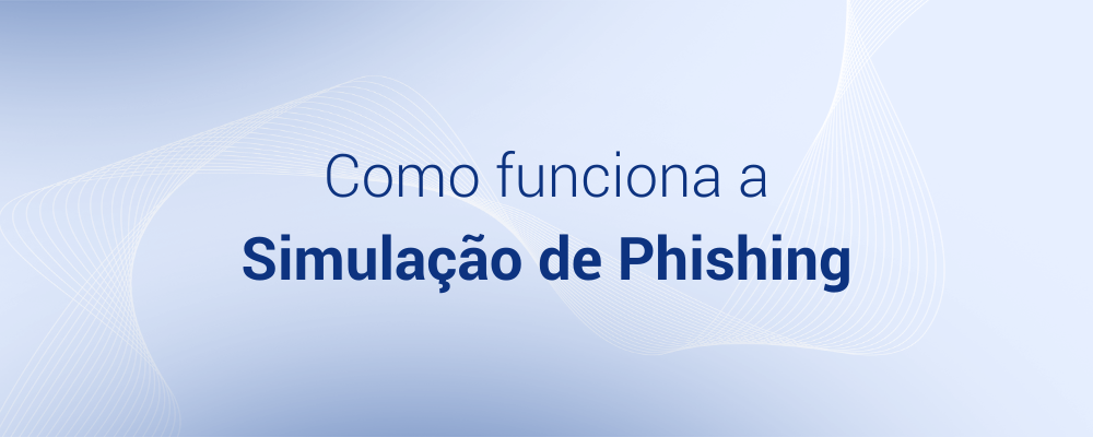 Como funciona a Simulação de Phishing