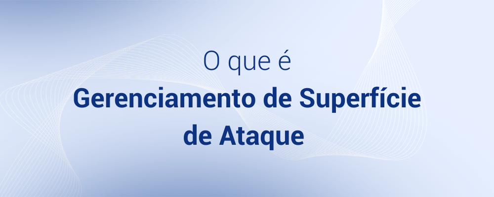 o que é Gerenciamento de Superfície de Ataque (ASM)