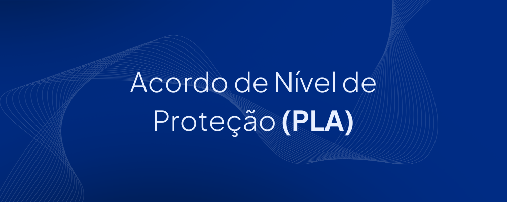 O que é Acordo de Nível de Proteção (PLA)?