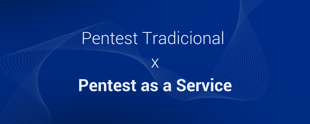 Pentest Tradicional vs Pentest as a Service