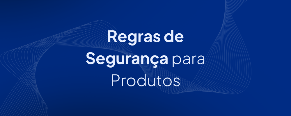 Recomendações e Regras para Segurança de Produtos