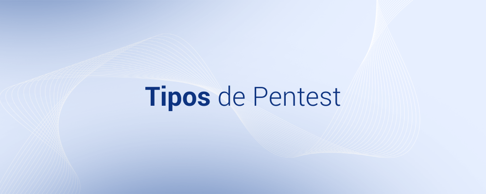 Entenda os Tipos de Pentest