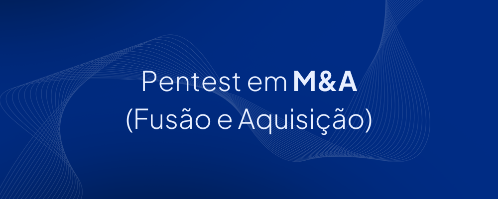 As 5 Fases do Pentest em Fusões e Aquisições (M&A)