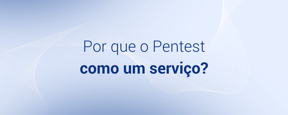 Pentest as a Service: Respondendo 10 Perguntas Frequentes